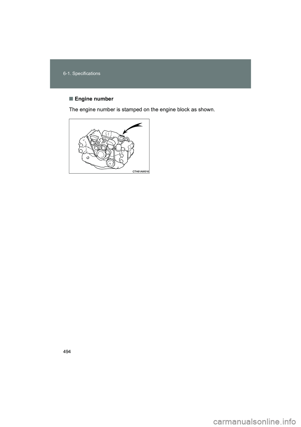 SUBARU BRZ 2018  Owners Manual 494 6-1. Specifications
BRZ_U (A4450BE-A)■
Engine number
The engine number is stamped on the engine block as shown. 