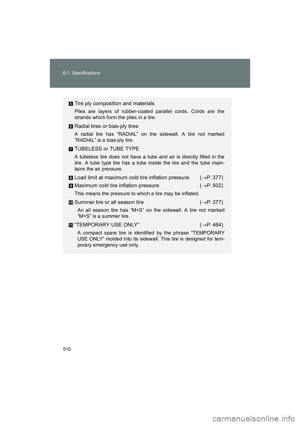 SUBARU BRZ 2018 Owners Manual 510 6-1. Specifications
BRZ_U (A4450BE-A)
Tire ply composition and materials
Plies are layers of rubber-coated parallel cords. Cords are the
strands which form the plies in a tire.
Radial tires or bia SUBARU BRZ 2018 Owners Manual 510 6-1. Specifications
BRZ_U (A4450BE-A)
Tire ply composition and materials
Plies are layers of rubber-coated parallel cords. Cords are the
strands which form the plies in a tire.
Radial tires or bia