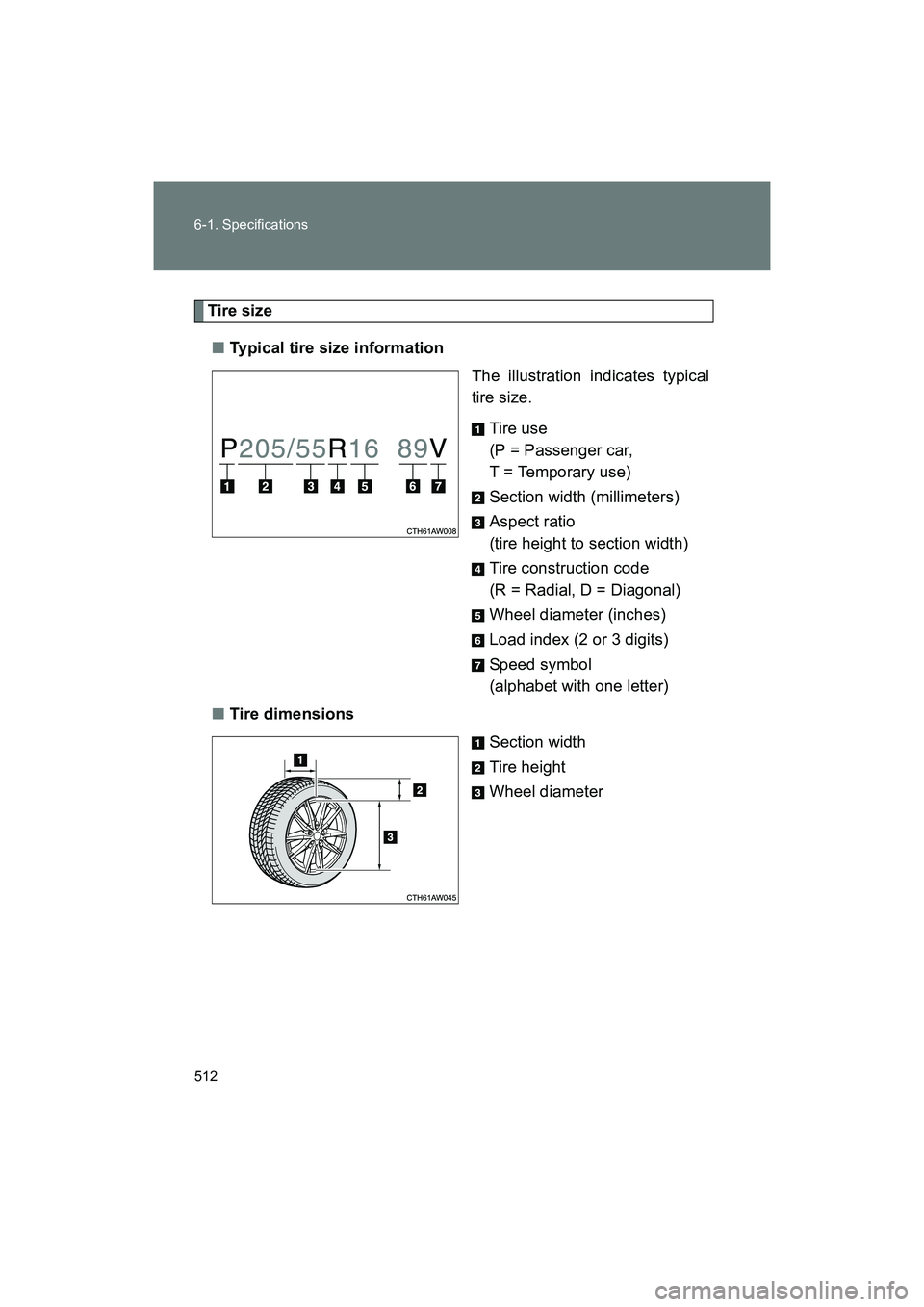 SUBARU BRZ 2018 Owners Manual 512 6-1. Specifications
BRZ_U (A4450BE-A)
Tire size■ Typical tire size information
The illustration indicates typical
tire size.
Tire use
(P = Passenger car,
T = Temporary use)
Section width (milli SUBARU BRZ 2018 Owners Manual 512 6-1. Specifications
BRZ_U (A4450BE-A)
Tire size■ Typical tire size information
The illustration indicates typical
tire size.
Tire use
(P = Passenger car,
T = Temporary use)
Section width (milli