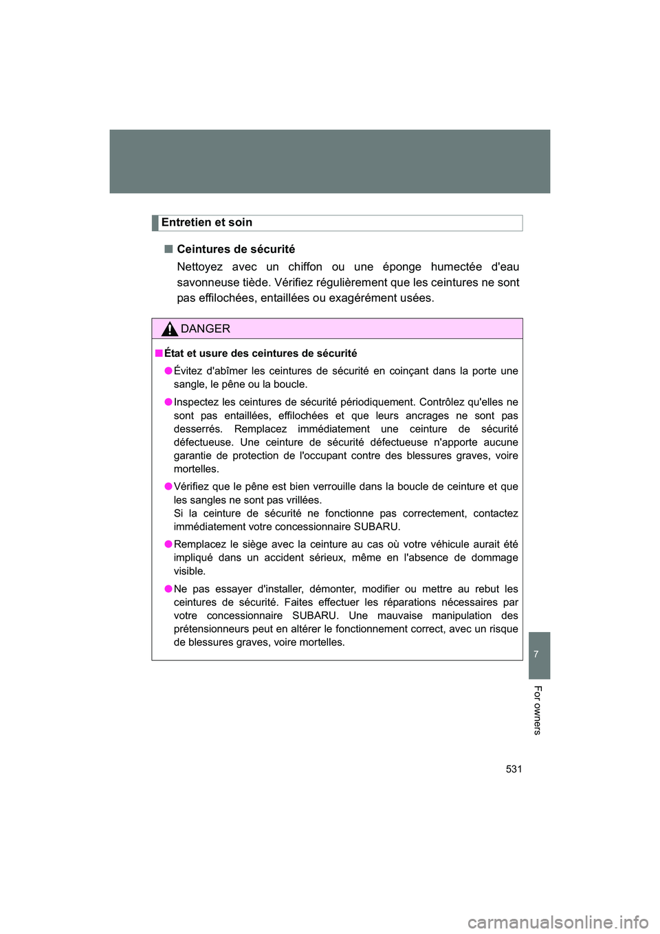 SUBARU BRZ 2018 Owners Manual 531
7
BRZ_U (A4450BE-A)
For owners
Entretien et soin■ Ceintures de sécurité
Nettoyez avec un chiffon ou une éponge humectée d'eau
savonneuse tiède. Vérifiez régulièrement que les ceintur SUBARU BRZ 2018 Owners Manual 531
7
BRZ_U (A4450BE-A)
For owners
Entretien et soin■ Ceintures de sécurité
Nettoyez avec un chiffon ou une éponge humectée d'eau
savonneuse tiède. Vérifiez régulièrement que les ceintur