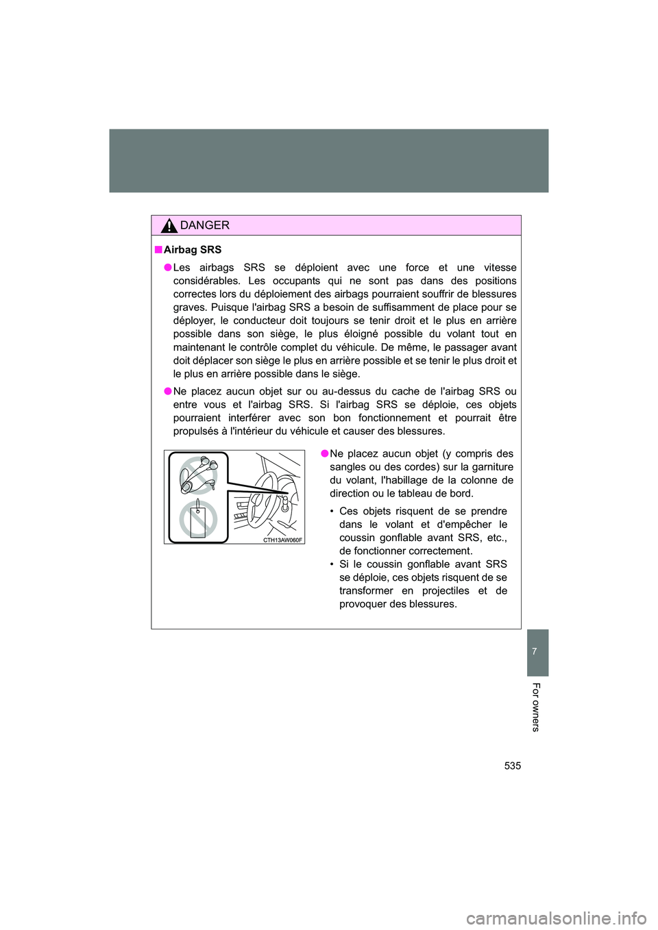 SUBARU BRZ 2018 Owners Manual 535
7
BRZ_U (A4450BE-A)
For owners
DANGER
■Airbag SRS
● Les airbags SRS se déploient avec une force et une vitesse
considérables. Les occupants qui ne sont pas dans des positions
correctes lors SUBARU BRZ 2018 Owners Manual 535
7
BRZ_U (A4450BE-A)
For owners
DANGER
■Airbag SRS
● Les airbags SRS se déploient avec une force et une vitesse
considérables. Les occupants qui ne sont pas dans des positions
correctes lors