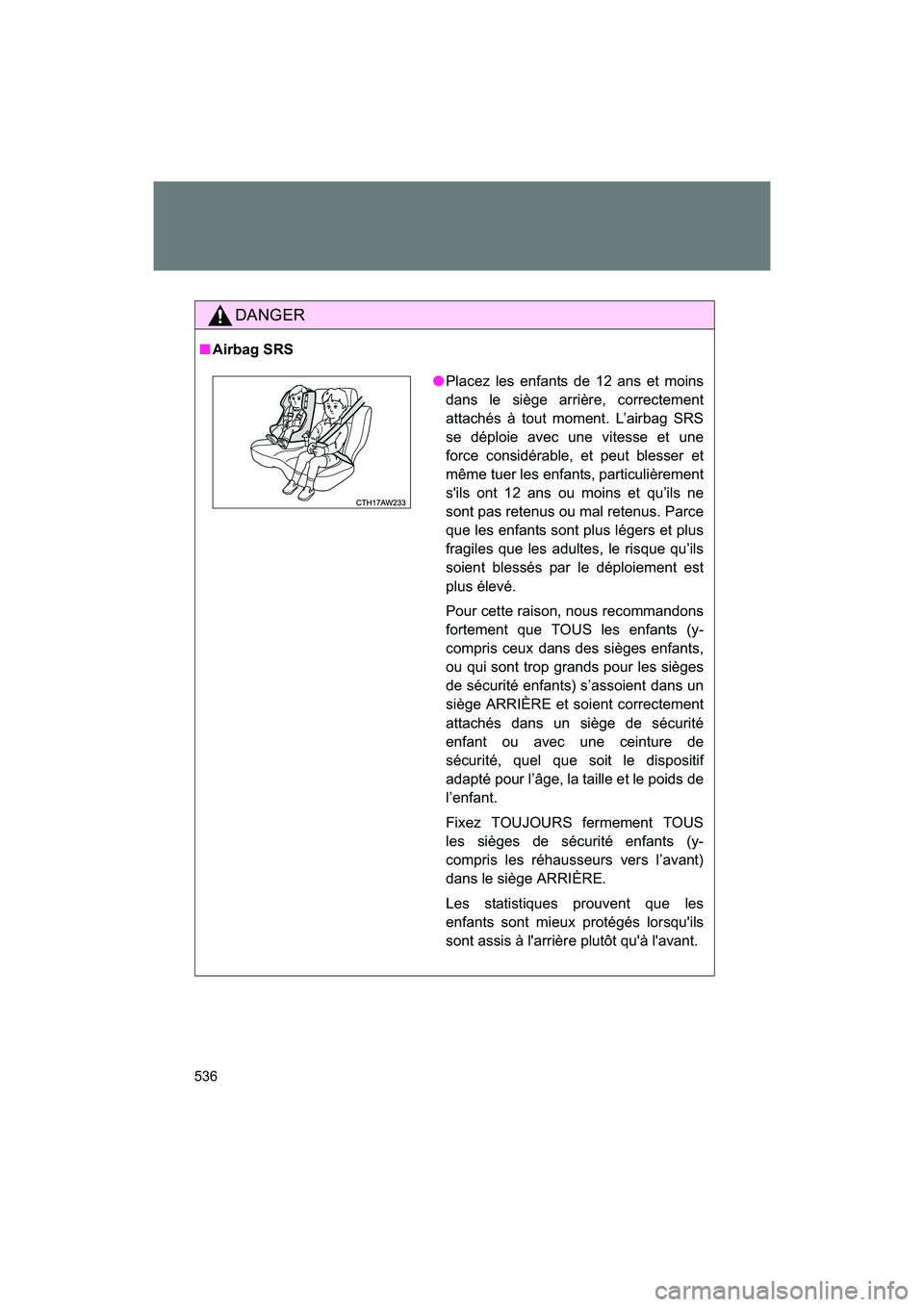 SUBARU BRZ 2018 Owners Manual 536
BRZ_U (A4450BE-A)
DANGER
■Airbag SRS
●Placez les enfants de 12 ans et moins
dans le siège arrière, correctement
attachés à tout moment. L’airbag SRS
se déploie avec une vitesse et une
f SUBARU BRZ 2018 Owners Manual 536
BRZ_U (A4450BE-A)
DANGER
■Airbag SRS
●Placez les enfants de 12 ans et moins
dans le siège arrière, correctement
attachés à tout moment. L’airbag SRS
se déploie avec une vitesse et une
f