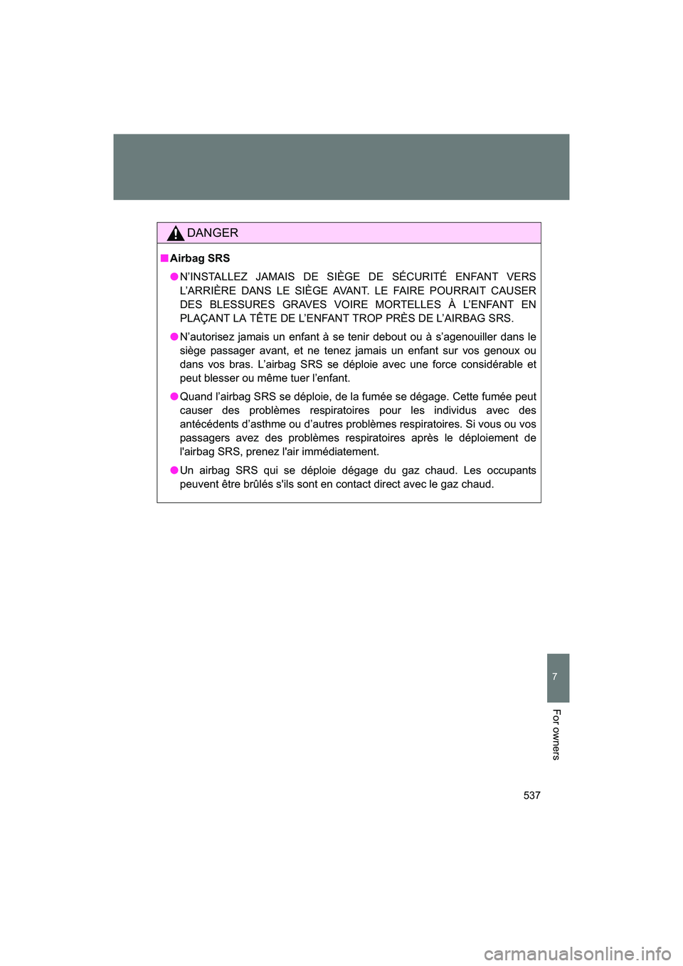 SUBARU BRZ 2018 Owners Manual 537
7
BRZ_U (A4450BE-A)
For owners
DANGER
■Airbag SRS
● N’INSTALLEZ JAMAIS DE SIÈGE DE SÉCURITÉ ENFANT VERS
L’ARRIÈRE DANS LE SIÈGE AVANT. LE FAIRE POURRAIT CAUSER
DES BLESSURES GRAVES VO SUBARU BRZ 2018 Owners Manual 537
7
BRZ_U (A4450BE-A)
For owners
DANGER
■Airbag SRS
● N’INSTALLEZ JAMAIS DE SIÈGE DE SÉCURITÉ ENFANT VERS
L’ARRIÈRE DANS LE SIÈGE AVANT. LE FAIRE POURRAIT CAUSER
DES BLESSURES GRAVES VO