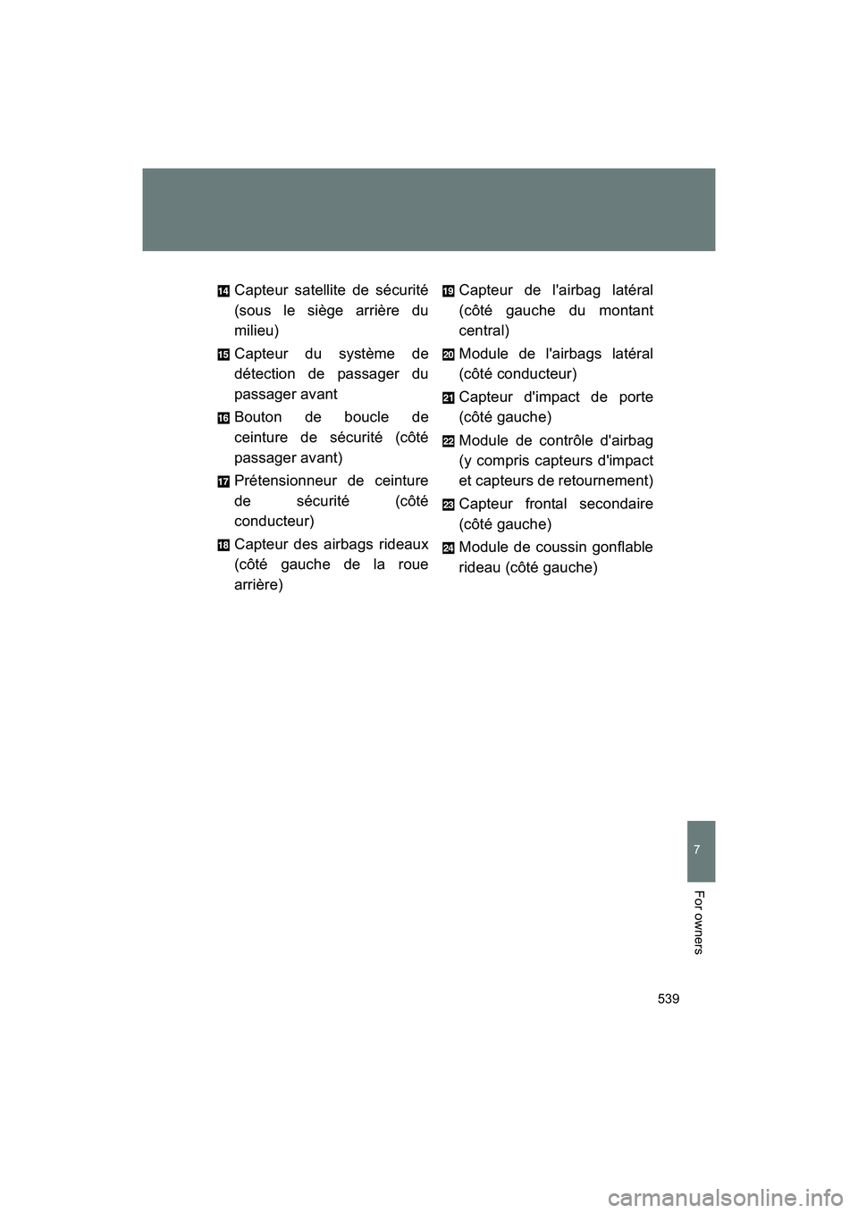 SUBARU BRZ 2018 Owners Manual 539
7
BRZ_U (A4450BE-A)
For owners
Capteur satellite de sécurité
(sous le siège arrière du
milieu)
Capteur du système de
détection de passager du
passager avant
Bouton de boucle de
ceinture de s SUBARU BRZ 2018 Owners Manual 539
7
BRZ_U (A4450BE-A)
For owners
Capteur satellite de sécurité
(sous le siège arrière du
milieu)
Capteur du système de
détection de passager du
passager avant
Bouton de boucle de
ceinture de s