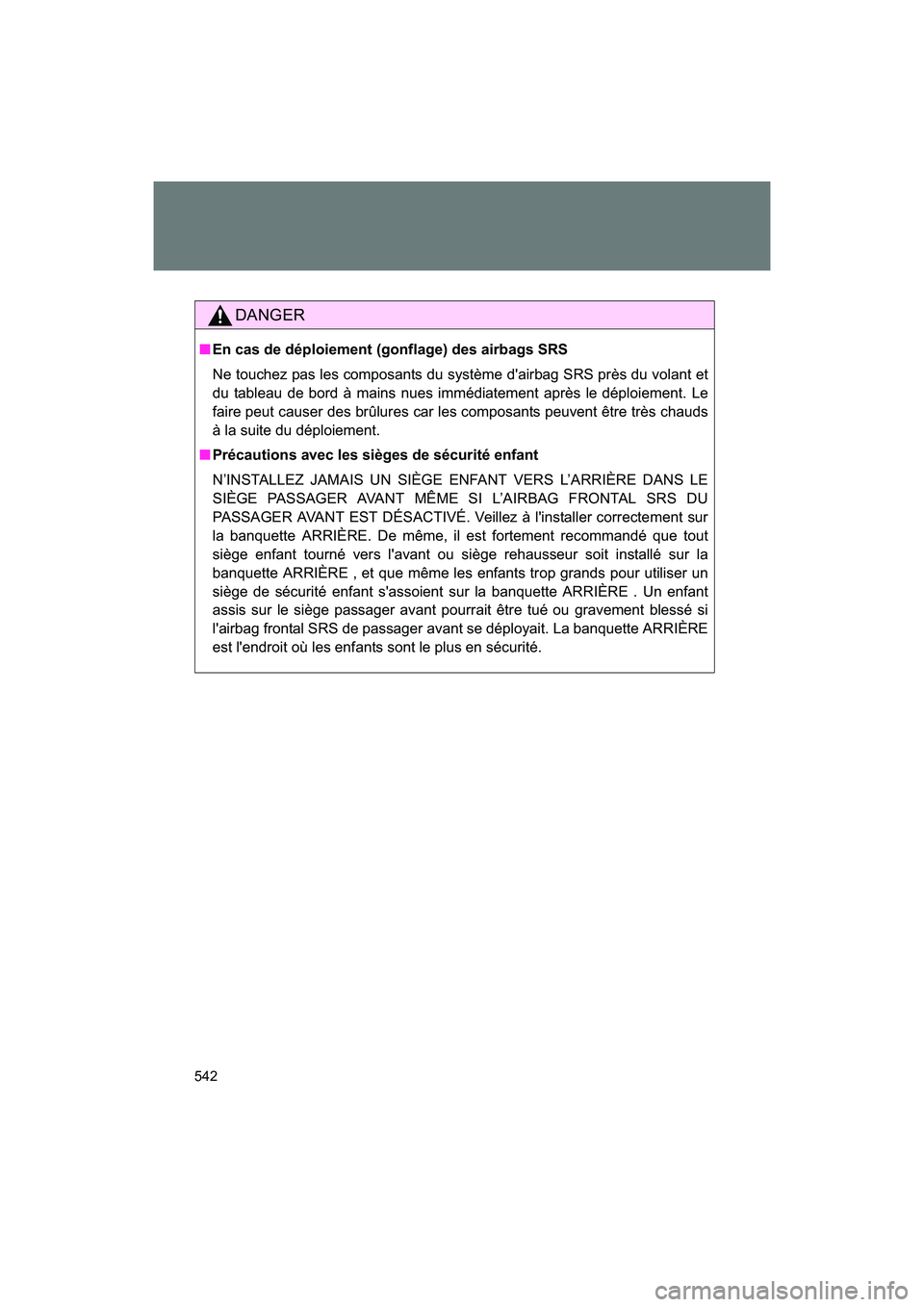 SUBARU BRZ 2018 Owners Manual 542
BRZ_U (A4450BE-A)
DANGER
■En cas de déploiement (gonflage) des airbags SRS
Ne touchez pas les composants du système d'airbag SRS près du volant et
du tableau de bord à mains nues immédi SUBARU BRZ 2018 Owners Manual 542
BRZ_U (A4450BE-A)
DANGER
■En cas de déploiement (gonflage) des airbags SRS
Ne touchez pas les composants du système d'airbag SRS près du volant et
du tableau de bord à mains nues immédi