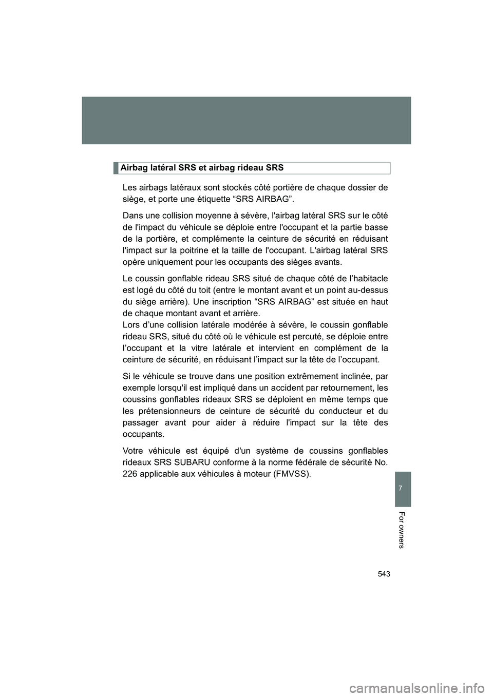 SUBARU BRZ 2018 Owners Manual 543
7
BRZ_U (A4450BE-A)
For owners
Airbag latéral SRS et airbag rideau SRSLes airbags latéraux sont stockés côté portière de chaque dossier de
siège, et porte une étiquette “SRS AIRBAG”.
D SUBARU BRZ 2018 Owners Manual 543
7
BRZ_U (A4450BE-A)
For owners
Airbag latéral SRS et airbag rideau SRSLes airbags latéraux sont stockés côté portière de chaque dossier de
siège, et porte une étiquette “SRS AIRBAG”.
D