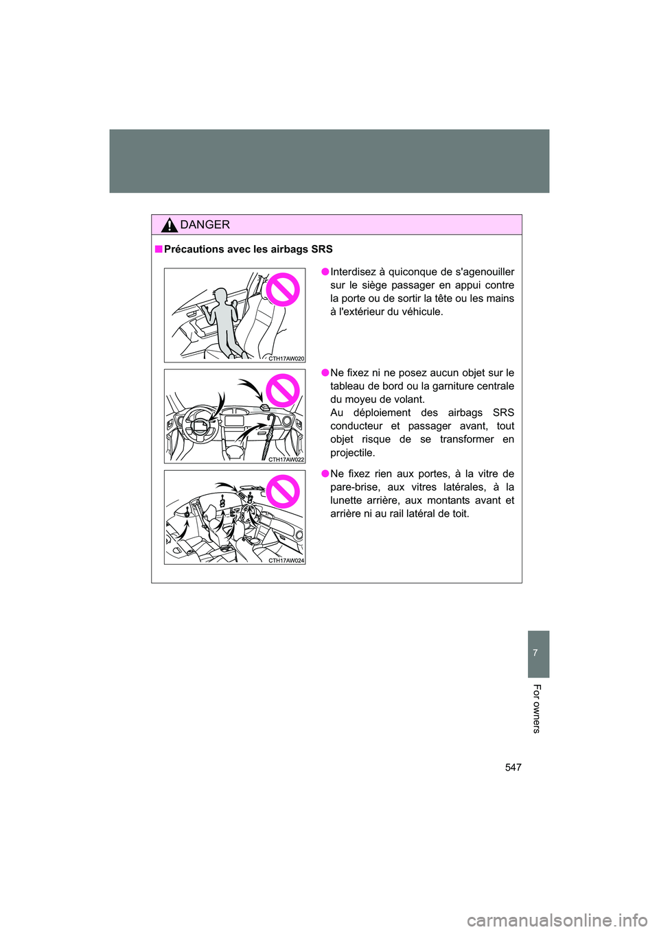 SUBARU BRZ 2018 Owners Manual 547
7
BRZ_U (A4450BE-A)
For owners
DANGER
■Précautions avec les airbags SRS
●Interdisez à quiconque de s'agenouiller
sur le siège passager en appui contre
la porte ou de sortir la tête ou SUBARU BRZ 2018 Owners Manual 547
7
BRZ_U (A4450BE-A)
For owners
DANGER
■Précautions avec les airbags SRS
●Interdisez à quiconque de s'agenouiller
sur le siège passager en appui contre
la porte ou de sortir la tête ou