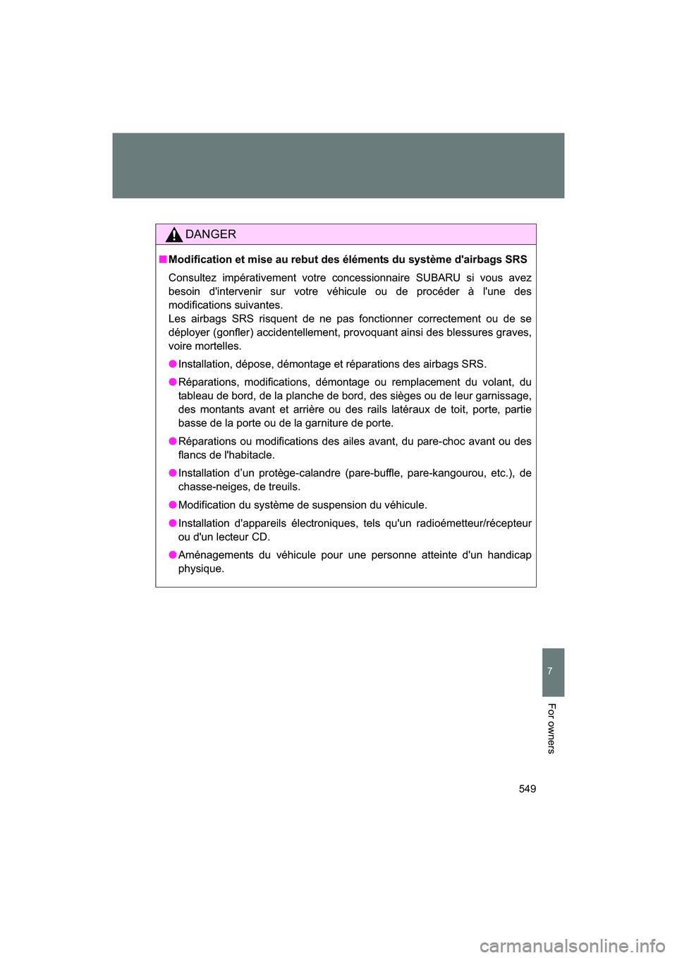 SUBARU BRZ 2018 Owners Manual 549
7
BRZ_U (A4450BE-A)
For owners
DANGER
■Modification et mise au rebut des éléments du système d'airbags SRS
Consultez impérativement votre concessionnaire SUBARU si vous avez
besoin d' SUBARU BRZ 2018 Owners Manual 549
7
BRZ_U (A4450BE-A)
For owners
DANGER
■Modification et mise au rebut des éléments du système d'airbags SRS
Consultez impérativement votre concessionnaire SUBARU si vous avez
besoin d'