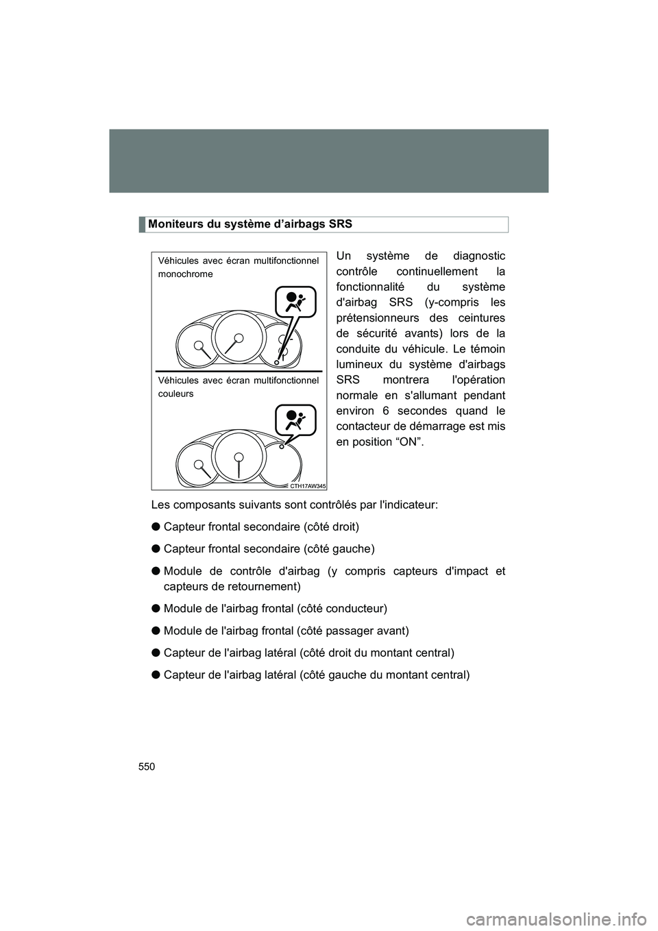 SUBARU BRZ 2018 Owners Manual 550
BRZ_U (A4450BE-A)
Moniteurs du système d’airbags SRSUn système de diagnostic
contrôle continuellement la
fonctionnalité du système
d'airbag SRS (y-compris les
prétensionneurs des ceint SUBARU BRZ 2018 Owners Manual 550
BRZ_U (A4450BE-A)
Moniteurs du système d’airbags SRSUn système de diagnostic
contrôle continuellement la
fonctionnalité du système
d'airbag SRS (y-compris les
prétensionneurs des ceint