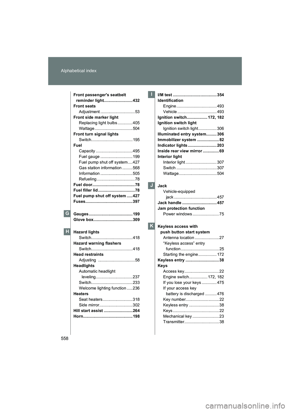 SUBARU BRZ 2018 Owners Manual 558 Alphabetical index
BRZ_U (A4450BE-A)
Front passengers seatbelt reminder light......................... 432
Front seats Adjustment ..............................53
Front side marker light Replacin SUBARU BRZ 2018 Owners Manual 558 Alphabetical index
BRZ_U (A4450BE-A)
Front passengers seatbelt reminder light......................... 432
Front seats Adjustment ..............................53
Front side marker light Replacin