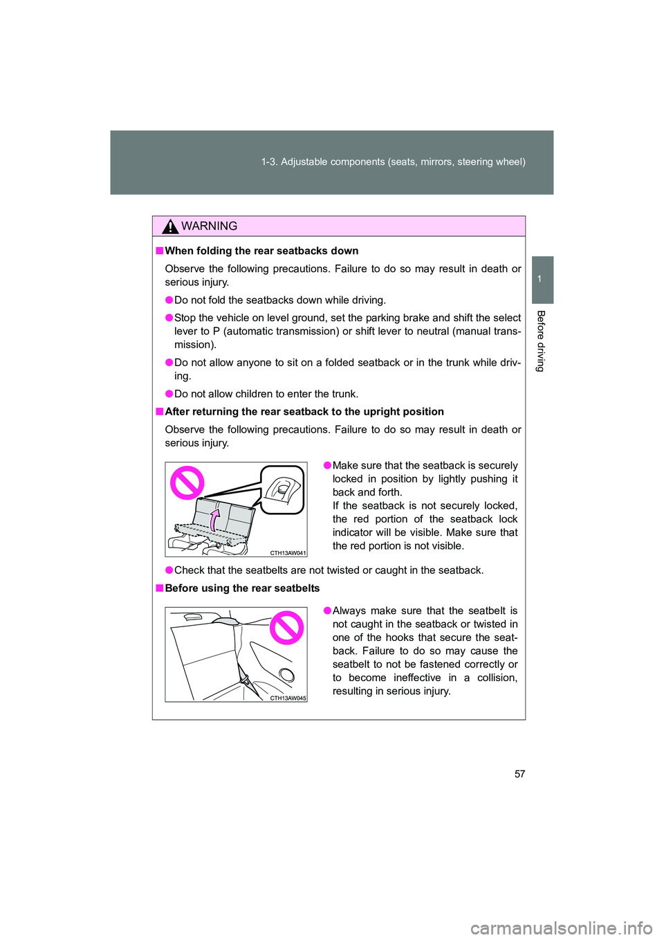 SUBARU BRZ 2018  Owners Manual 57
1-3. Adjustable components (seats, mirrors, steering wheel)
1
Before driving
BRZ_U (A4450BE-A)
WARNING
■
When folding the rear seatbacks down
Observe the following precautions. Failure to do so m