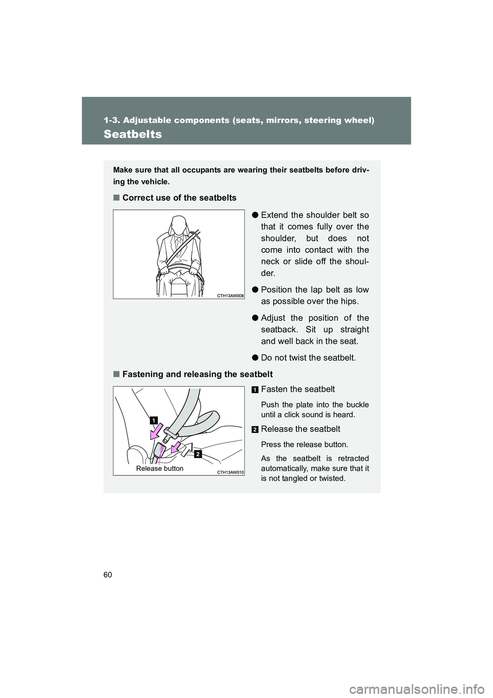 SUBARU BRZ 2018 Workshop Manual 60
1-3. Adjustable components (seats, mirrors, steering wheel)
BRZ_U (A4450BE-A)
Seatbelts
Make sure that all occupants are wearing their seatbelts before driv-
ing the vehicle.
■Correct use of the SUBARU BRZ 2018 Workshop Manual 60
1-3. Adjustable components (seats, mirrors, steering wheel)
BRZ_U (A4450BE-A)
Seatbelts
Make sure that all occupants are wearing their seatbelts before driv-
ing the vehicle.
■Correct use of the