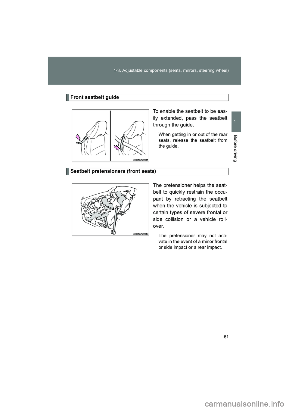 SUBARU BRZ 2018 Repair Manual 61
1-3. Adjustable components (seats, mirrors, steering wheel)
1
Before driving
BRZ_U (A4450BE-A)
Front seatbelt guide
To enable the seatbelt to be eas-
ily extended, pass the seatbelt
through the gui SUBARU BRZ 2018 Repair Manual 61
1-3. Adjustable components (seats, mirrors, steering wheel)
1
Before driving
BRZ_U (A4450BE-A)
Front seatbelt guide
To enable the seatbelt to be eas-
ily extended, pass the seatbelt
through the gui