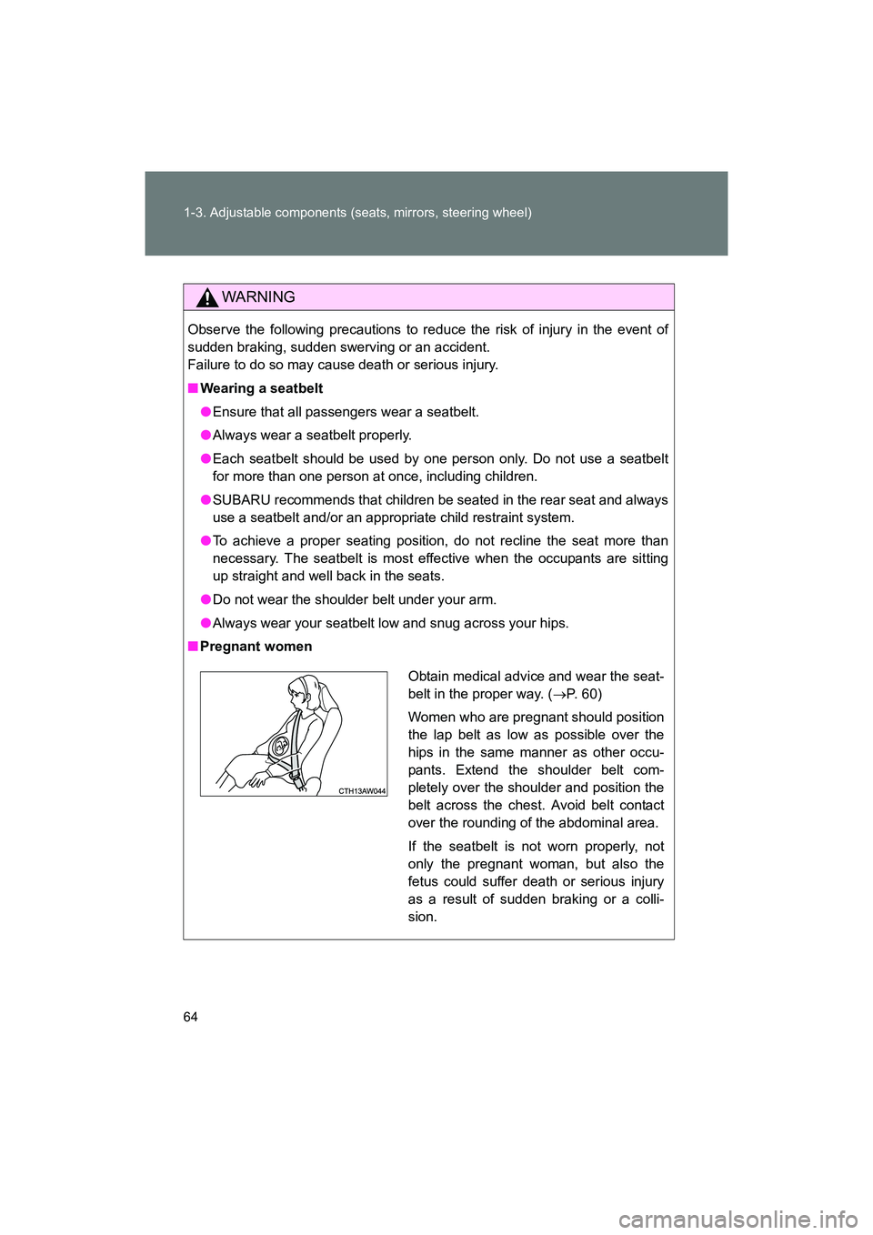 SUBARU BRZ 2018 Repair Manual 64 1-3. Adjustable components (seats, mirrors, steering wheel)
BRZ_U (A4450BE-A)
WARNING
Observe the following precautions to reduce the risk of injury in the event of
sudden braking, sudden swerving SUBARU BRZ 2018 Repair Manual 64 1-3. Adjustable components (seats, mirrors, steering wheel)
BRZ_U (A4450BE-A)
WARNING
Observe the following precautions to reduce the risk of injury in the event of
sudden braking, sudden swerving