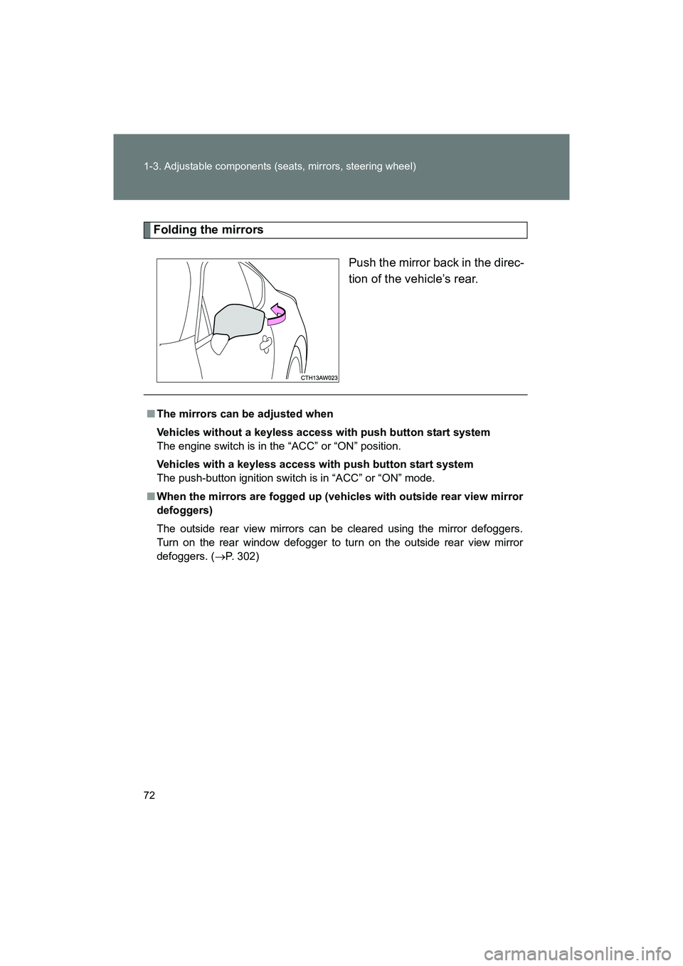 SUBARU BRZ 2018 Manual PDF 72 1-3. Adjustable components (seats, mirrors, steering wheel)
BRZ_U (A4450BE-A)
Folding the mirrorsPush the mirror back in the direc-
tion of the vehicle’s rear.
■The mirrors can be adjusted when