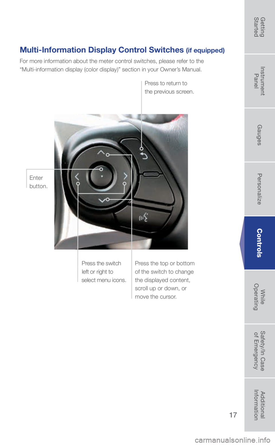 SUBARU BRZ 2018 Quick Guide 17
Controls
Multi-Information Display Control Switches (if equipped)
For more information about the meter control switches, please refer to the
“Multi-information display (color display)” sectio SUBARU BRZ 2018 Quick Guide 17
Controls
Multi-Information Display Control Switches (if equipped)
For more information about the meter control switches, please refer to the
“Multi-information display (color display)” sectio