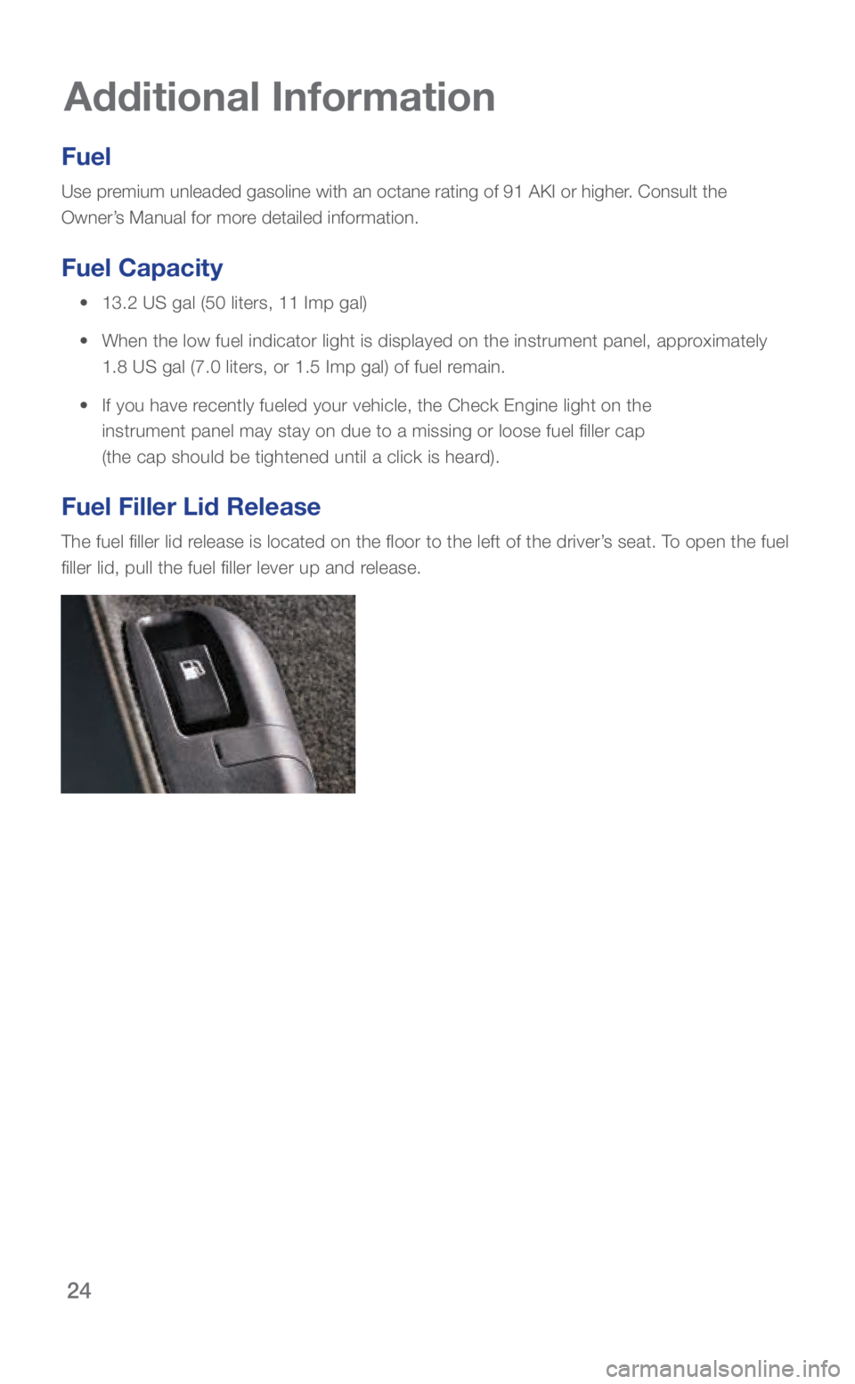 SUBARU BRZ 2018 Quick Guide 24
Additional Information
Fuel
Use premium unleaded gasoline with an octane rating of 91 AKI or higher. Consult the
Owner’s Manual for more detailed information.
Fuel Capacity
• 13.2 US gal (50 SUBARU BRZ 2018 Quick Guide 24
Additional Information
Fuel
Use premium unleaded gasoline with an octane rating of 91 AKI or higher. Consult the
Owner’s Manual for more detailed information.
Fuel Capacity
• 13.2 US gal (50