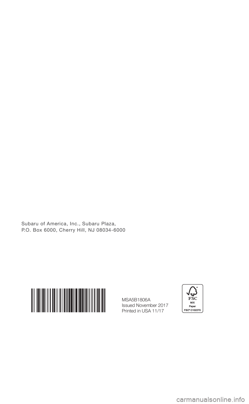 SUBARU BRZ 2018  Quick Guide Subaru of America, Inc., Subaru Plaza,  P.O. Box 6000, Cherry Hill, NJ 08034-6000
MSA5B1806A
Issued November 2017 
Printed in USA 11/17
3156598_18a_BRZ_QRG_100217.indd   110/3/17   8:54 AM 