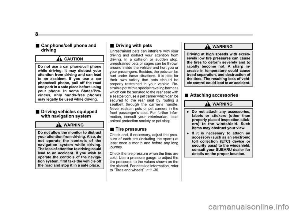 SUBARU WRX 2018  Owners Manual (10,1)
北米Model "A1700BE-B" EDITED: 2017/ 10/ 11
&Car phone/cell phone and
driving
CAUTION
Do not use a car phone/cell phone
while driving; it may distract your
attention from driving and can lead
