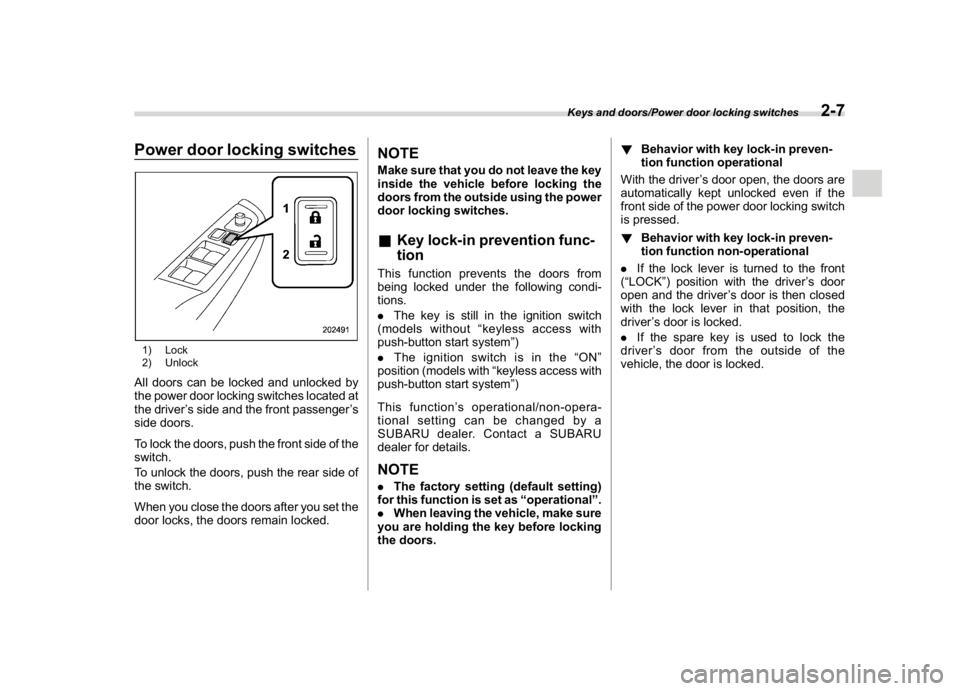 SUBARU WRX 2018 Owners Manual (107,1)
北米Model "A1700BE-B" EDITED: 2017/ 10/ 11
Power door locking switches1) Lock
2) UnlockAll doors can be locked and unlocked by
the power door locking switches located at
the driver’s side SUBARU WRX 2018 Owners Manual (107,1)
北米Model "A1700BE-B" EDITED: 2017/ 10/ 11
Power door locking switches1) Lock
2) UnlockAll doors can be locked and unlocked by
the power door locking switches located at
the driver’s side