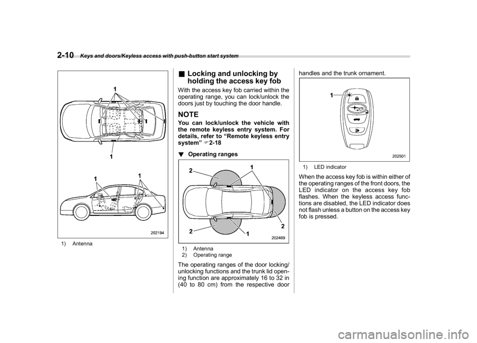 SUBARU WRX 2018 Owners Manual (110,1)
北米Model "A1700BE-B" EDITED: 2017/ 10/ 11
1) Antenna
&Locking and unlocking by
holding the access key fobWith the access key fob carried within the
operating range, you can lock/unlock the
SUBARU WRX 2018 Owners Manual (110,1)
北米Model "A1700BE-B" EDITED: 2017/ 10/ 11
1) Antenna
&Locking and unlocking by
holding the access key fobWith the access key fob carried within the
operating range, you can lock/unlock the