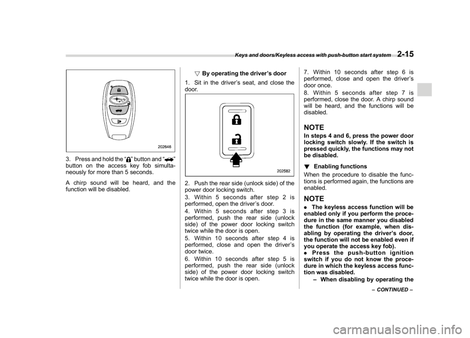 SUBARU WRX 2018 Owners Manual (115,1)
北米Model "A1700BE-B" EDITED: 2017/ 10/ 11
3. Press and hold the“
”button and“
”
button on the access key fob simulta-
neously for more than 5 seconds.
A chirp sound will be heard, a SUBARU WRX 2018 Owners Manual (115,1)
北米Model "A1700BE-B" EDITED: 2017/ 10/ 11
3. Press and hold the“
”button and“
”
button on the access key fob simulta-
neously for more than 5 seconds.
A chirp sound will be heard, a