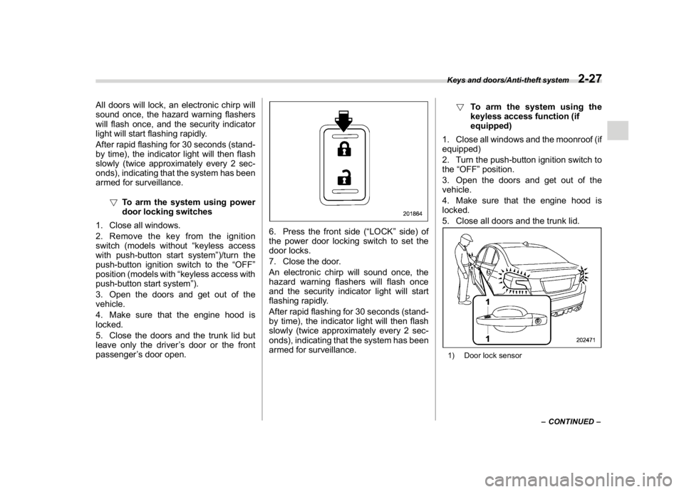 SUBARU WRX 2018 Owners Manual (127,1)
北米Model "A1700BE-B" EDITED: 2017/ 10/ 11
All doors will lock, an electronic chirp will
sound once, the hazard warning flashers
will flash once, and the security indicator
light will start SUBARU WRX 2018 Owners Manual (127,1)
北米Model "A1700BE-B" EDITED: 2017/ 10/ 11
All doors will lock, an electronic chirp will
sound once, the hazard warning flashers
will flash once, and the security indicator
light will start