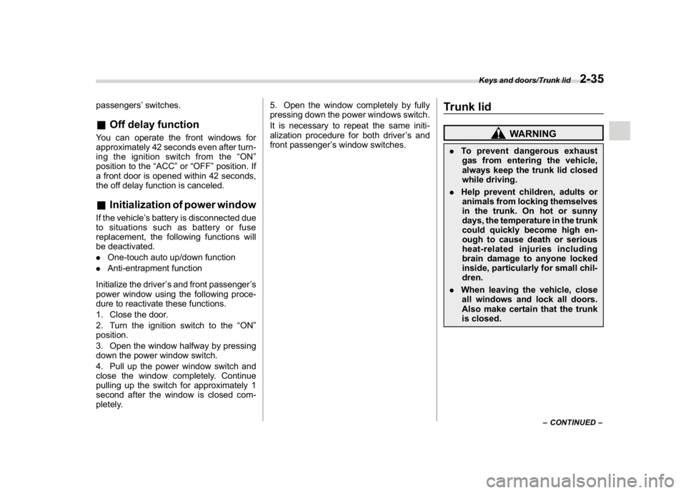 SUBARU WRX 2018 Owners Manual (135,1)
北米Model "A1700BE-B" EDITED: 2017/ 10/ 11
passengers’switches.&Off delay functionYou can operate the front windows for
approximately 42 seconds even after turn-
ing the ignition switch fr SUBARU WRX 2018 Owners Manual (135,1)
北米Model "A1700BE-B" EDITED: 2017/ 10/ 11
passengers’switches.&Off delay functionYou can operate the front windows for
approximately 42 seconds even after turn-
ing the ignition switch fr