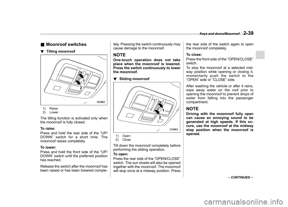 SUBARU WRX 2018 Owners Manual (139,1)
北米Model "A1700BE-B" EDITED: 2017/ 10/ 11
&Moonroof switches!Tilting moonroof1) Raise
2) LowerThe tilting function is activated only when
the moonroof is fully closed.
To raise:
Press and h SUBARU WRX 2018 Owners Manual (139,1)
北米Model "A1700BE-B" EDITED: 2017/ 10/ 11
&Moonroof switches!Tilting moonroof1) Raise
2) LowerThe tilting function is activated only when
the moonroof is fully closed.
To raise:
Press and h
