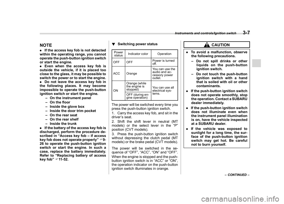 SUBARU WRX 2018 Owners Manual (149,1)
北米Model "A1700BE-B" EDITED: 2017/ 10/ 11
NOTE.If the access key fob is not detected
within the operating range, you cannot
operate the push-button ignition switch
or start the engine.
.Eve SUBARU WRX 2018 Owners Manual (149,1)
北米Model "A1700BE-B" EDITED: 2017/ 10/ 11
NOTE.If the access key fob is not detected
within the operating range, you cannot
operate the push-button ignition switch
or start the engine.
.Eve