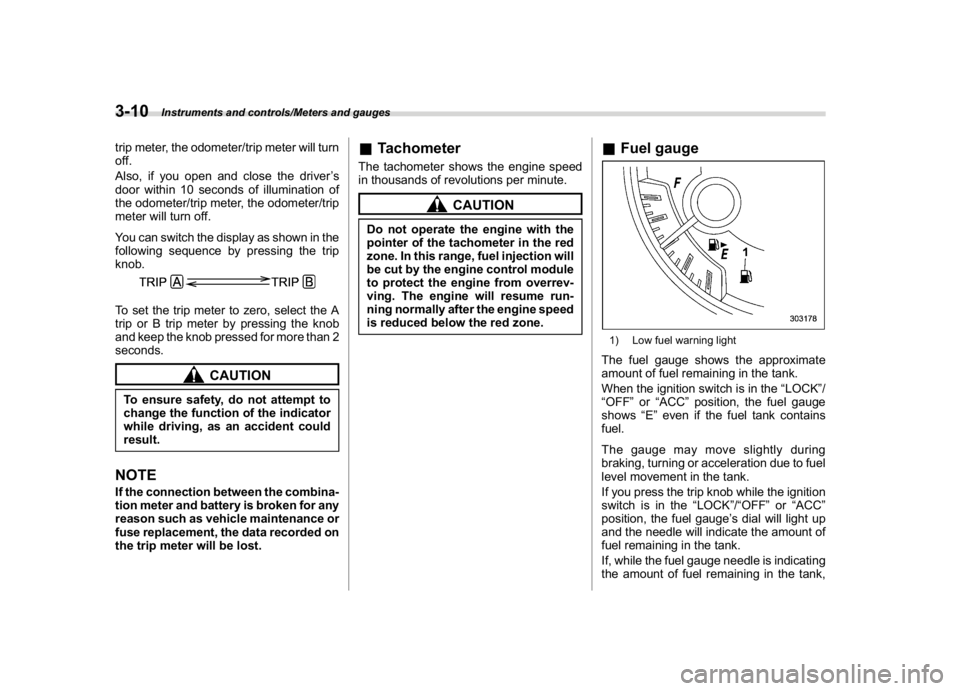 SUBARU WRX 2018 Owners Manual (152,1)
北米Model "A1700BE-B" EDITED: 2017/ 10/ 11
trip meter, the odometer/trip meter will turn
off.
Also, if you open and close the driver’s
door within 10 seconds of illumination of
the odomete SUBARU WRX 2018 Owners Manual (152,1)
北米Model "A1700BE-B" EDITED: 2017/ 10/ 11
trip meter, the odometer/trip meter will turn
off.
Also, if you open and close the driver’s
door within 10 seconds of illumination of
the odomete