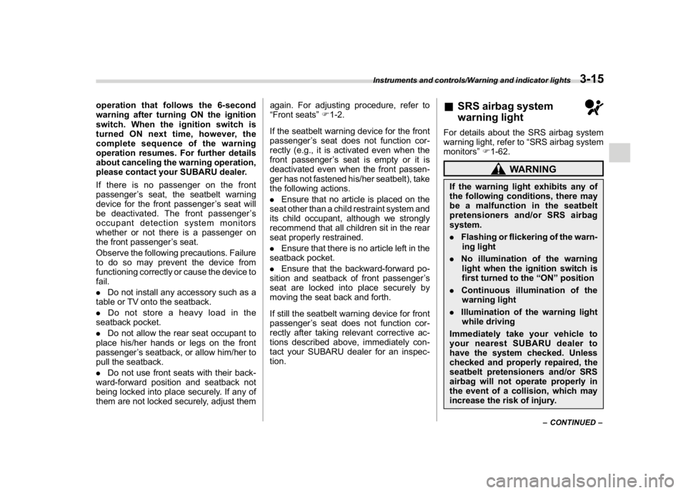 SUBARU WRX 2018 Owners Manual (157,1)
北米Model "A1700BE-B" EDITED: 2017/ 10/ 11
operation that follows the 6-second
warning after turning ON the ignition
switch. When the ignition switch is
turned ON next time, however, the
com SUBARU WRX 2018 Owners Manual (157,1)
北米Model "A1700BE-B" EDITED: 2017/ 10/ 11
operation that follows the 6-second
warning after turning ON the ignition
switch. When the ignition switch is
turned ON next time, however, the
com