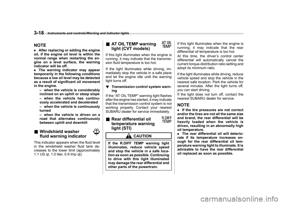 SUBARU WRX 2018 Owners Manual (160,1)
北米Model "A1700BE-B" EDITED: 2017/ 10/ 11
NOTE.After replacing or adding the engine
oil, if the engine oil level is within the
normal range when restarting the en-
gine on a level surface, SUBARU WRX 2018 Owners Manual (160,1)
北米Model "A1700BE-B" EDITED: 2017/ 10/ 11
NOTE.After replacing or adding the engine
oil, if the engine oil level is within the
normal range when restarting the en-
gine on a level surface,