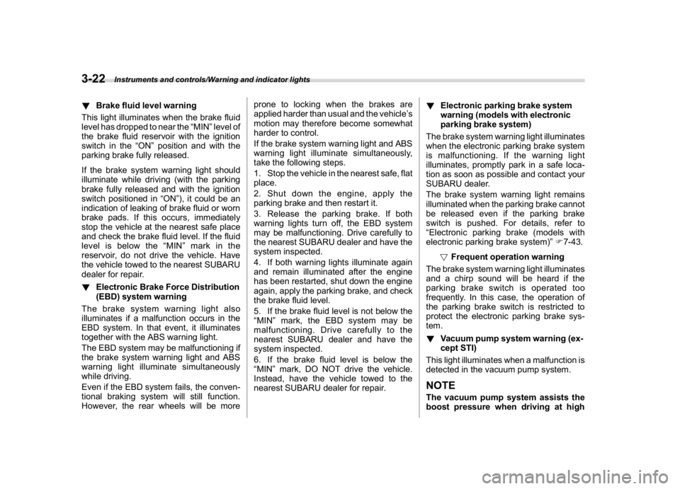 SUBARU WRX 2018 Owners Manual (164,1)
北米Model "A1700BE-B" EDITED: 2017/ 10/ 11
!Brake fluid level warning
This light illuminates when the brake fluid
level has dropped to near the“MIN”level of
the brake fluid reservoir wit SUBARU WRX 2018 Owners Manual (164,1)
北米Model "A1700BE-B" EDITED: 2017/ 10/ 11
!Brake fluid level warning
This light illuminates when the brake fluid
level has dropped to near the“MIN”level of
the brake fluid reservoir wit