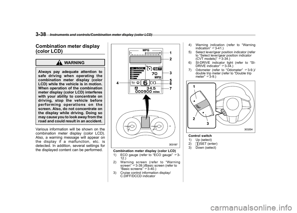 SUBARU WRX 2018 Owners Manual (180,1)
北米Model "A1700BE-B" EDITED: 2017/ 10/ 11
Combination meter display
(color LCD)
WARNING
Always pay adequate attention to
safe driving when operating the
combination meter display (color
LCD SUBARU WRX 2018 Owners Manual (180,1)
北米Model "A1700BE-B" EDITED: 2017/ 10/ 11
Combination meter display
(color LCD)
WARNING
Always pay adequate attention to
safe driving when operating the
combination meter display (color
LCD