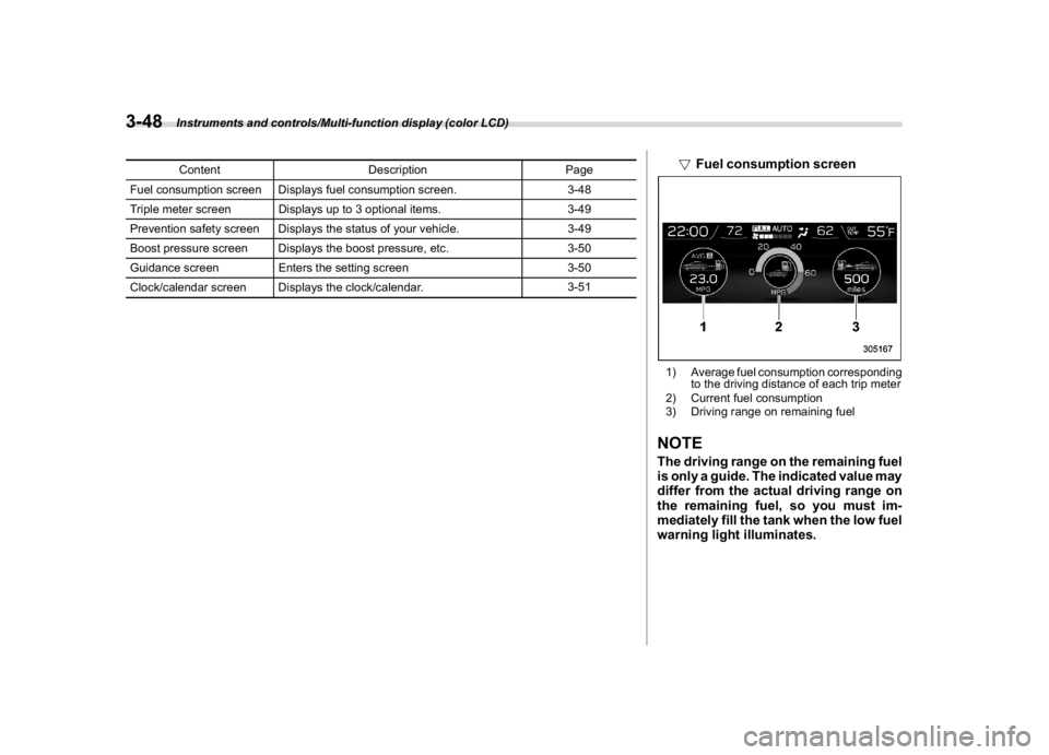 SUBARU WRX 2018 User Guide (190,1)
北米Model "A1700BE-B" EDITED: 2017/ 10/ 11
Content Description Page
Fuel consumption screen Displays fuel consumption screen. 3-48
Triple meter screen Displays up to 3 optional items. 3-49
P