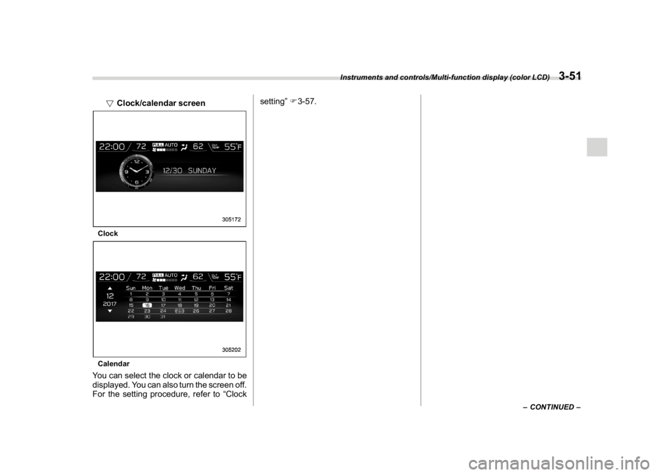 SUBARU WRX 2018 User Guide (193,1)
北米Model "A1700BE-B" EDITED: 2017/ 10/ 11
!Clock/calendar screenClockCalendarYou can select the clock or calendar to be
displayed. You can also turn the screen off.
For the setting procedur