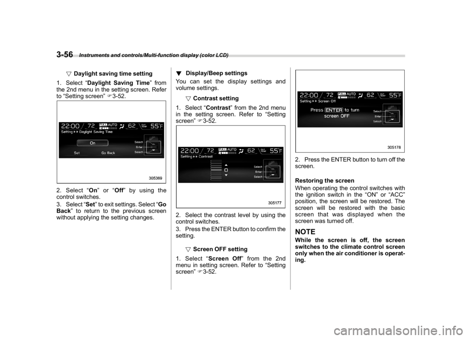 SUBARU WRX 2018 User Guide (198,1)
北米Model "A1700BE-B" EDITED: 2017/ 10/ 11
!Daylight saving time setting
1. Select“Daylight Saving Time”from
the 2nd menu in the setting screen. Refer
to“Setting screen”F3-52.
2. Sel