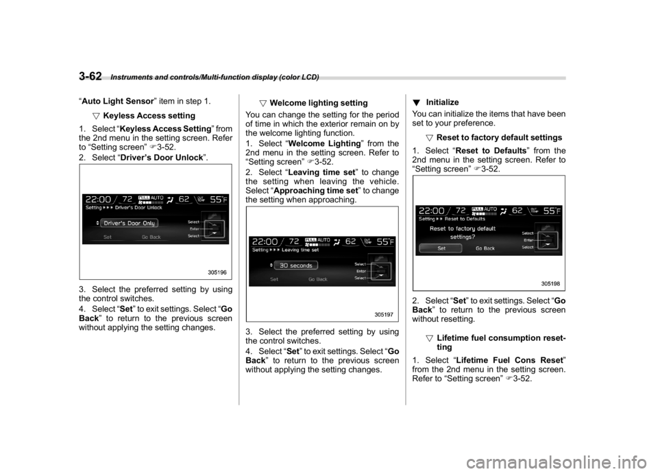 SUBARU WRX 2018 Owners Manual (204,1)
北米Model "A1700BE-B" EDITED: 2017/ 10/ 11
“Auto Light Sensor”item in step 1.
!Keyless Access setting
1. Select“Keyless Access Setting”from
the 2nd menu in the setting screen. Refer
SUBARU WRX 2018 Owners Manual (204,1)
北米Model "A1700BE-B" EDITED: 2017/ 10/ 11
“Auto Light Sensor”item in step 1.
!Keyless Access setting
1. Select“Keyless Access Setting”from
the 2nd menu in the setting screen. Refer