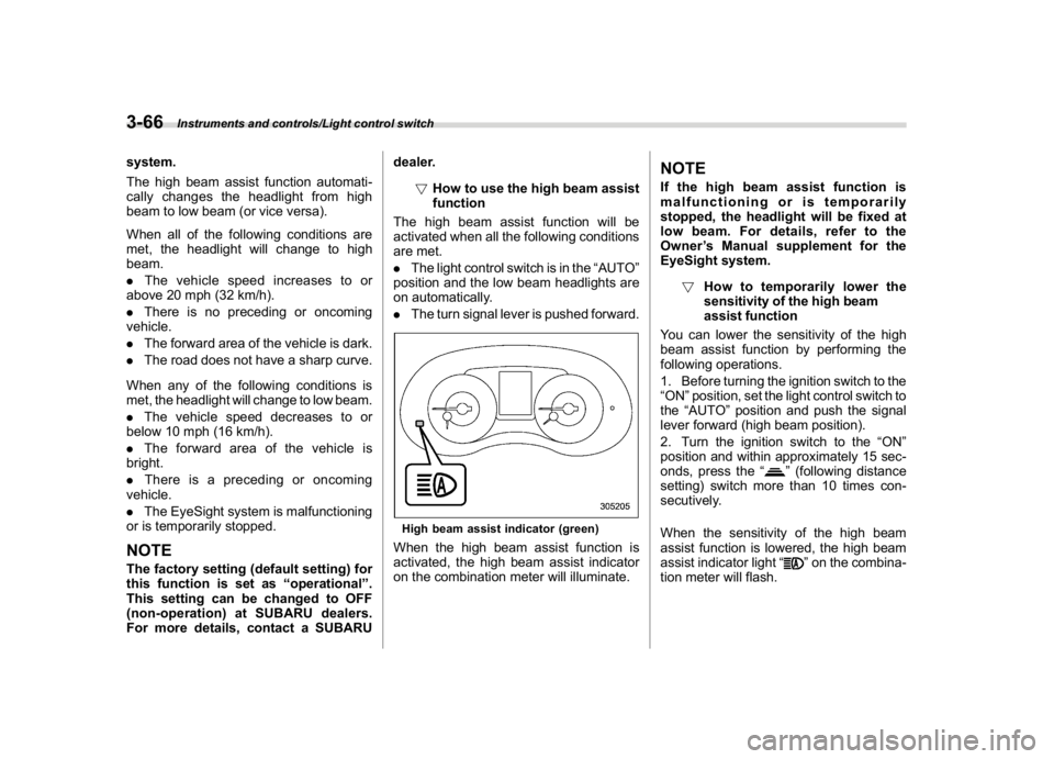 SUBARU WRX 2018 Owners Manual (208,1)
北米Model "A1700BE-B" EDITED: 2017/ 10/ 11
system.
The high beam assist function automati-
cally changes the headlight from high
beam to low beam (or vice versa).
When all of the following c SUBARU WRX 2018 Owners Manual (208,1)
北米Model "A1700BE-B" EDITED: 2017/ 10/ 11
system.
The high beam assist function automati-
cally changes the headlight from high
beam to low beam (or vice versa).
When all of the following c