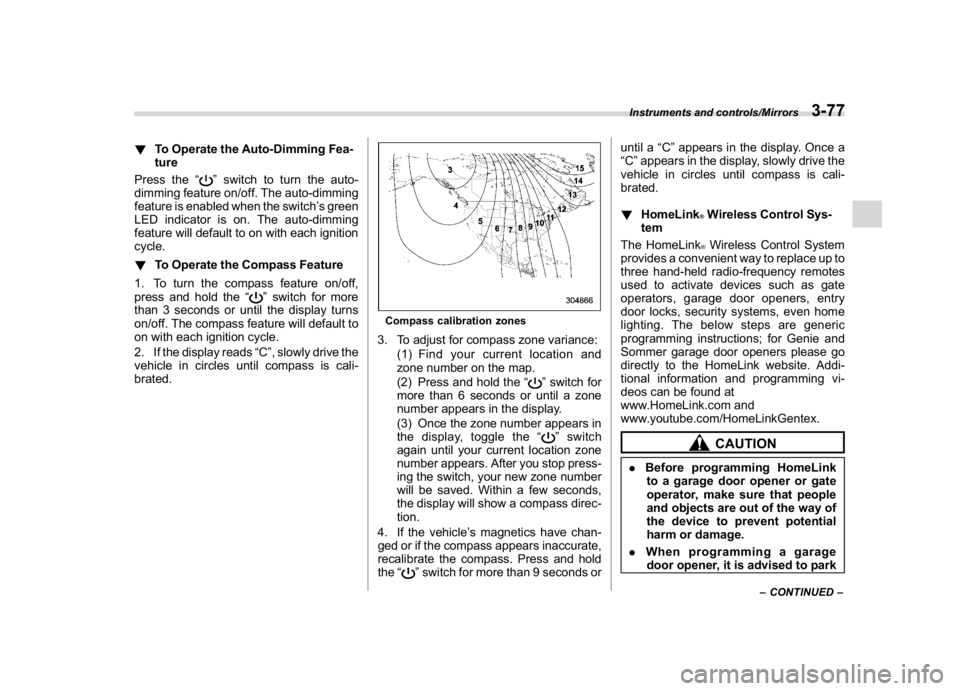 SUBARU WRX 2018  Owners Manual (219,1)
北米Model "A1700BE-B" EDITED: 2017/ 10/ 11
!To Operate the Auto-Dimming Fea-
ture
Press the“
”switch to turn the auto-
dimming feature on/off. The auto-dimming
feature is enabled when th