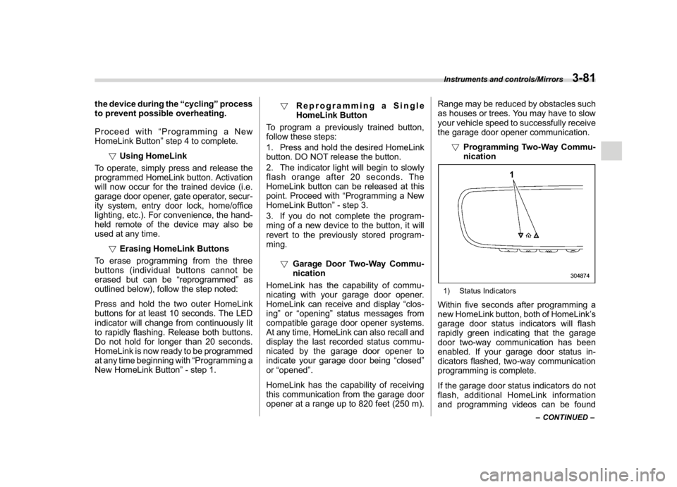 SUBARU WRX 2018  Owners Manual (223,1)
北米Model "A1700BE-B" EDITED: 2017/ 10/ 11
the device during the“cycling”process
to prevent possible overheating.
Proceed with“Programming a New
HomeLink Button”step 4 to complete.
!