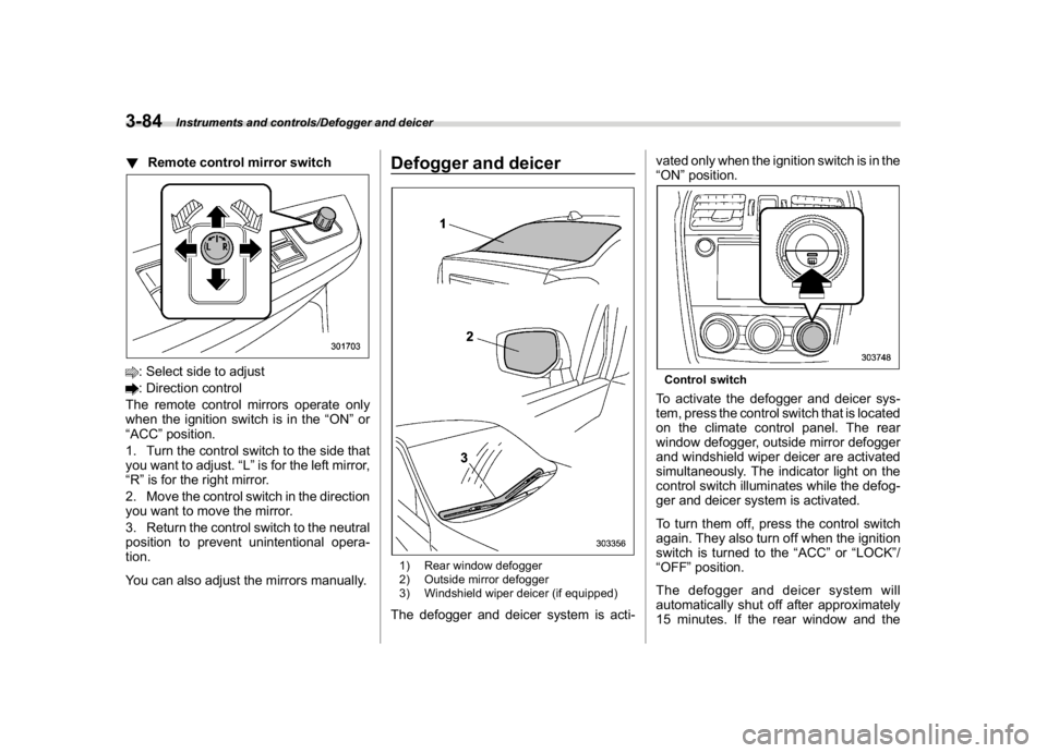 SUBARU WRX 2018  Owners Manual (226,1)
北米Model "A1700BE-B" EDITED: 2017/ 10/ 11
!Remote control mirror switch: Select side to adjust: Direction control
The remote control mirrors operate only
when the ignition switch is in the