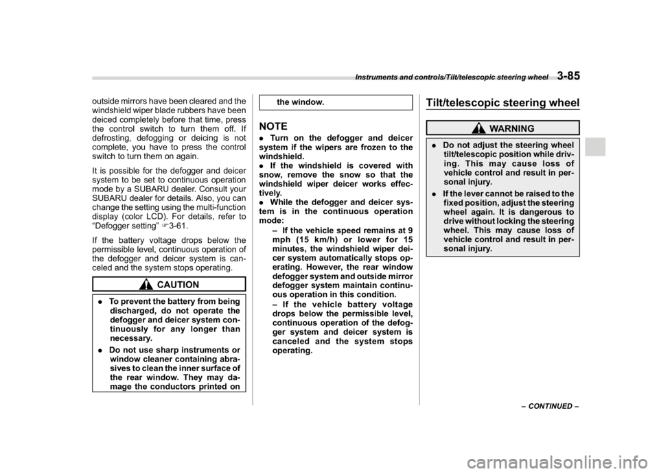 SUBARU WRX 2018  Owners Manual (227,1)
北米Model "A1700BE-B" EDITED: 2017/ 10/ 11
outside mirrors have been cleared and the
windshield wiper blade rubbers have been
deiced completely before that time, press
the control switch to 