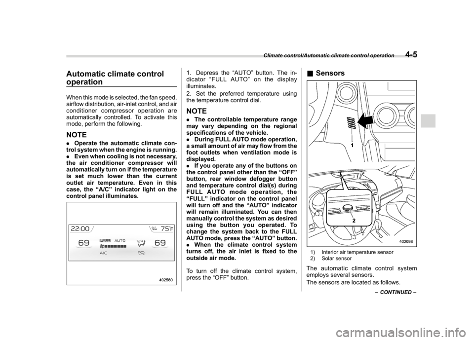 SUBARU WRX 2018  Owners Manual (235,1)
北米Model "A1700BE-B" EDITED: 2017/ 10/ 11
Automatic climate control
operationWhen this mode is selected, the fan speed,
airflow distribution, air-inlet control, and air
conditioner compress