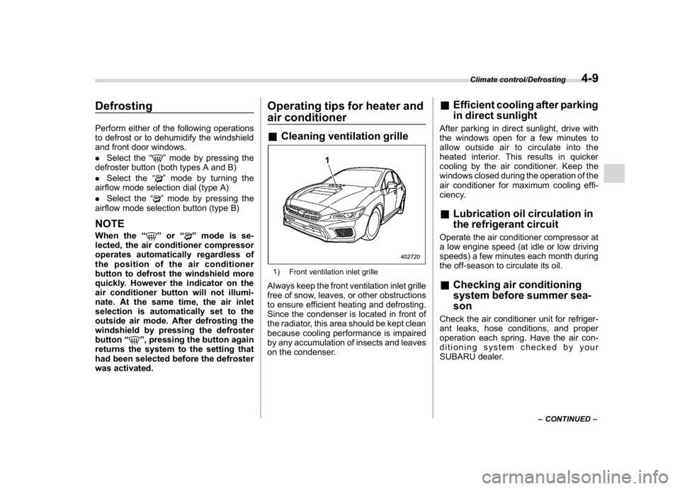 SUBARU WRX 2018  Owners Manual (239,1)
北米Model "A1700BE-B" EDITED: 2017/ 10/ 11
DefrostingPerform either of the following operations
to defrost or to dehumidify the windshield
and front door windows.
.Select the“
”mode by p