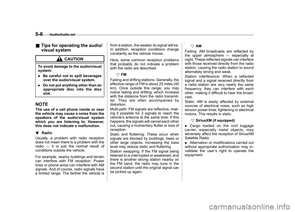SUBARU WRX 2018 Owners Manual (250,1)
北米Model "A1700BE-B" EDITED: 2017/ 10/ 11
&Tips for operating the audio/
visual system
CAUTION
To avoid damage to the audio/visual
system:
.Be careful not to spill beverages
over the audio/ SUBARU WRX 2018 Owners Manual (250,1)
北米Model "A1700BE-B" EDITED: 2017/ 10/ 11
&Tips for operating the audio/
visual system
CAUTION
To avoid damage to the audio/visual
system:
.Be careful not to spill beverages
over the audio/