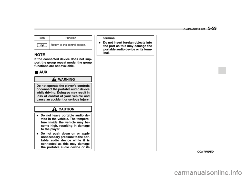SUBARU WRX 2018 Owners Manual (303,1)
北米Model "A1700BE-B" EDITED: 2017/ 10/ 11
Icon Function
Return to the control screen.
NOTEIf the connected device does not sup-
port the group repeat mode, the group
functions are not avail SUBARU WRX 2018 Owners Manual (303,1)
北米Model "A1700BE-B" EDITED: 2017/ 10/ 11
Icon Function
Return to the control screen.
NOTEIf the connected device does not sup-
port the group repeat mode, the group
functions are not avail