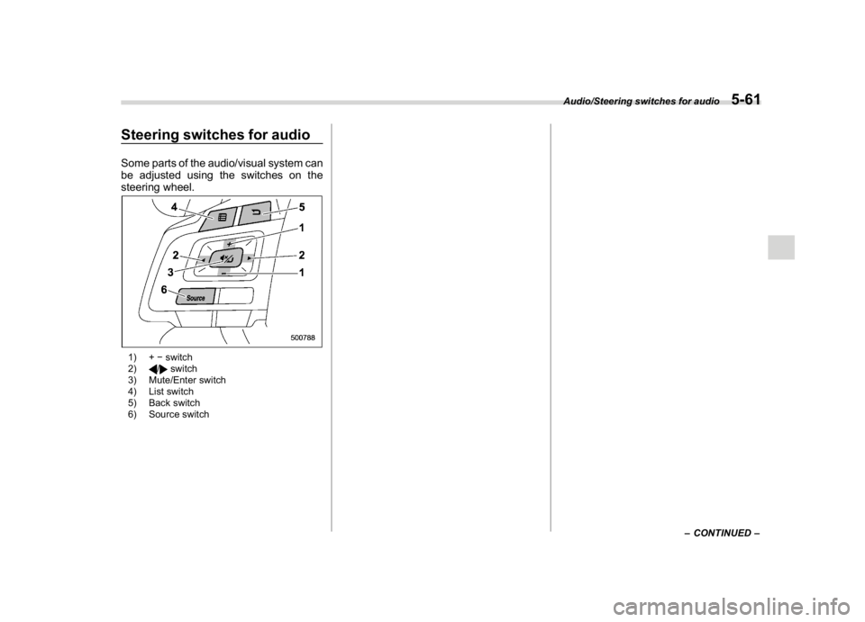 SUBARU WRX 2018  Owners Manual (305,1)
北米Model "A1700BE-B" EDITED: 2017/ 10/ 11
Steering switches for audioSome parts of the audio/visual system can
be adjusted using the switches on the
steering wheel.1) +�switch
2)
/
switch
3