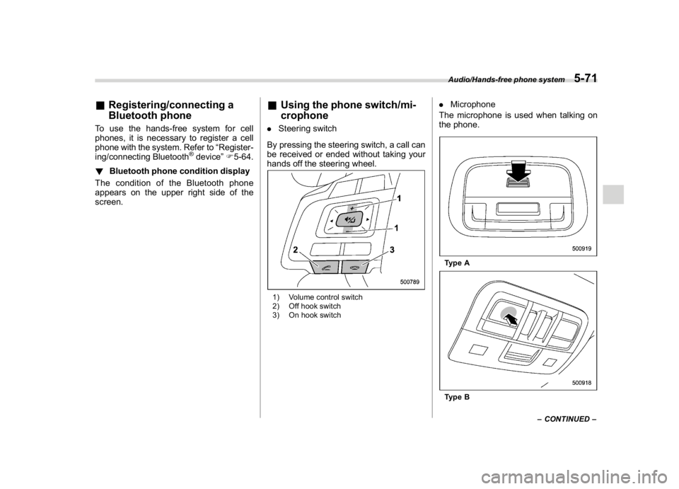 SUBARU WRX 2018 Service Manual (315,1)
北米Model "A1700BE-B" EDITED: 2017/ 10/ 11
&Registering/connecting a
Bluetooth phoneTo use the hands-free system for cell
phones, it is necessary to register a cell
phone with the system. Re